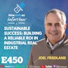 Ep 450: Sustainable Success: Building a Reliable ROI in Industrial Real Estate With Joel Friedland