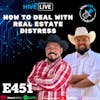 Ep 451: How To Deal With Real Estate Distress