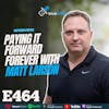 Ep 464: Paying It Forward Forever With Matt Larson