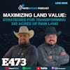 Ep 473: Maximizing Land Value: Strategies for Transforming 243 Acres of Raw Land