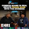 Ep 481: Common Scams In Real Estate Fraud/ Scam With The Hivemind