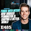 Ep 485: Funds with Intent- How Bridger Pennington is Shaping a Better World