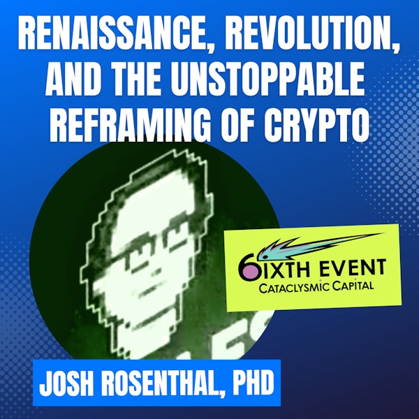 Mission: DeFi EP 94 - Josh Rosenthal - 🤯 A new model for framing crypto against the backdrop of renaissance & revolution parallels