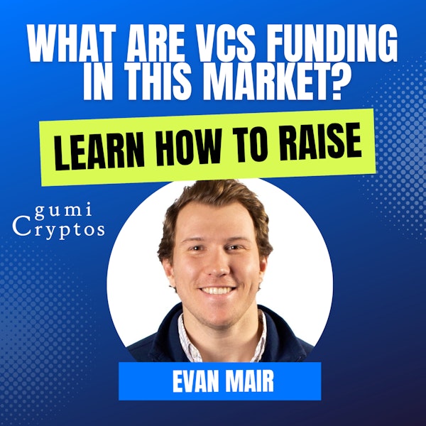 Mission: DeFi EP 95 - VC Evan Mair of Gumi Cryptos explains how they fund startups in crypto & what they see on horizon