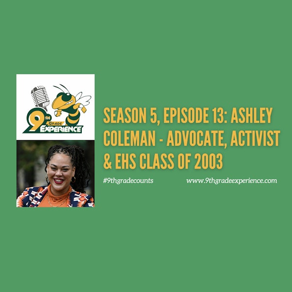 Season 5, Episode 13: Ashley Coleman - Activist, Advocate & EHS Class of 2003