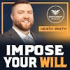 64. Imposing Your Will on the World with Heath Smith