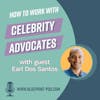 34. How to work with Celebrity Advocates with guest Earl Dos Santos