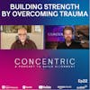 Ep22 Building Strength and Becoming Antifragile by Overcoming Trauma