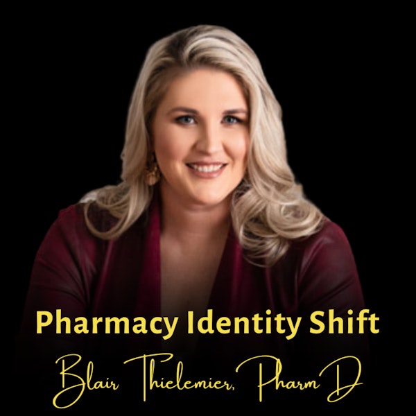 Pharmacy Identity Shift | Blair Thielemier, PharmD, Pharmapreneur Academy