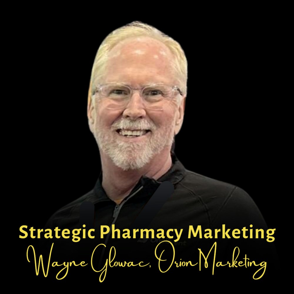 Strategic Pharmacy Marketing | Wayne Glowac, Orion Marketing