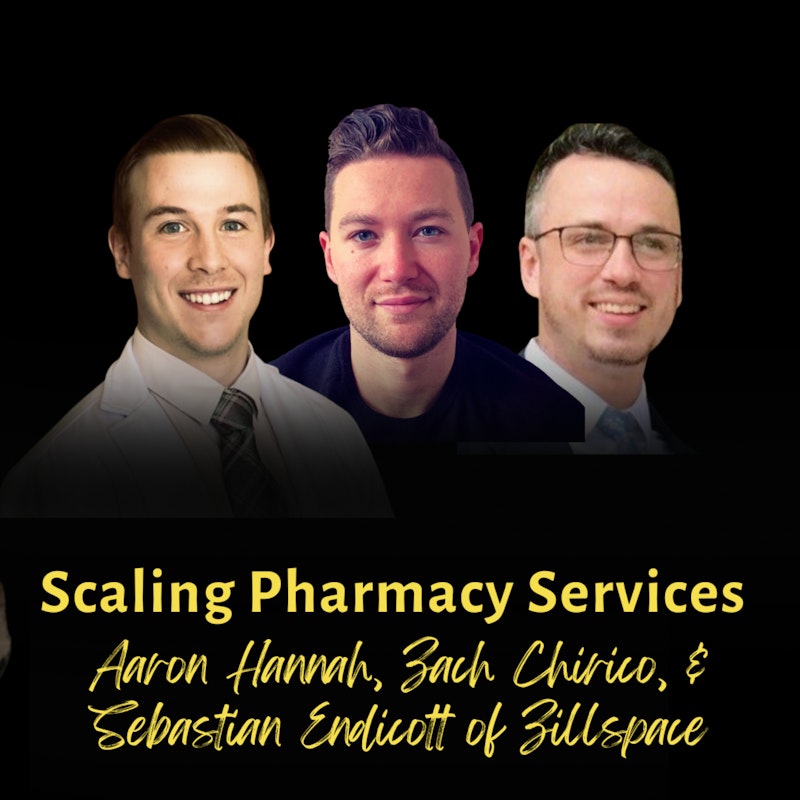Scaling Pharmacy Services | Zach Chirico, Aaron Hannah, & Sebastian Endicott of Zillspace