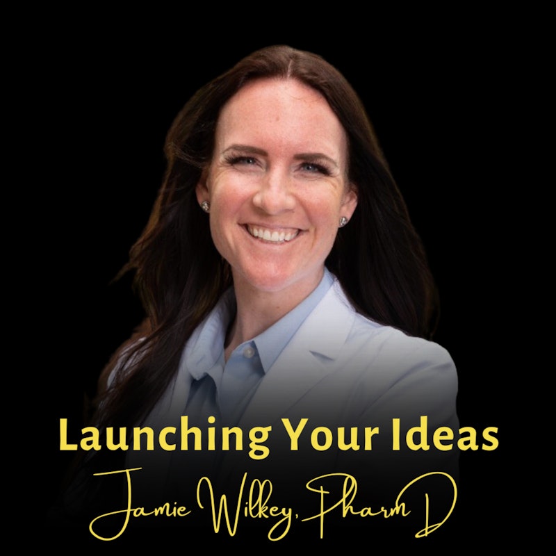 Launching Your Ideas | Jamie Wilkey, PharmD, Wealthy White Coat