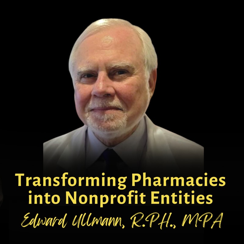 Transforming Pharmacies into Nonprofit Entities | Edward Ullmann, R.PH., MPA