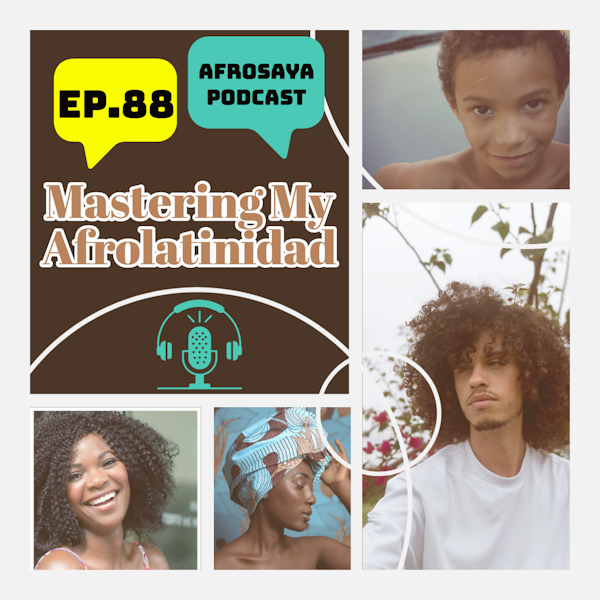 S7 Ep88: Mastering My Afrolatinidad