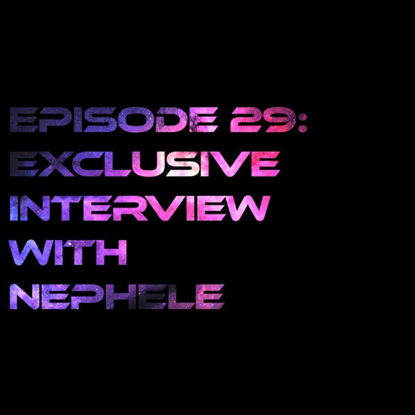 Episode 29: Exclusive Interview with Nephele