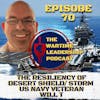Episode 70: The Resiliency of Desert Shield/Desert Storm Navy Veteran Will T!!