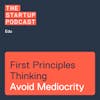 Edu: First Principles Thinking - Don’t Doom Yourself to Mediocrity