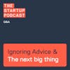 Q&A: When to Ignore Advice, The Next Big Thing, and more
