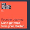 Edu: The Founder Journey - Don’t Get Fired From Your Own Startup