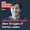 Reacts: Founder Mental Health - Silent Struggles Of Startup Leaders