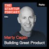 Replay: Edu: Product & Product Management - Empowering Your Team to Scale w/ Marty Cagan