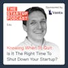 Edu: Knowing When To Quit - Is It The Right Time To Shut Down Your Startup?