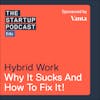 Edu: Hybrid Work - Why It Sucks And How To Fix It!