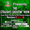 Episode 144: The Straight Shootin' View Episode 83 - Fever Pitch; The Rise Of The Premier League Ep4 Review