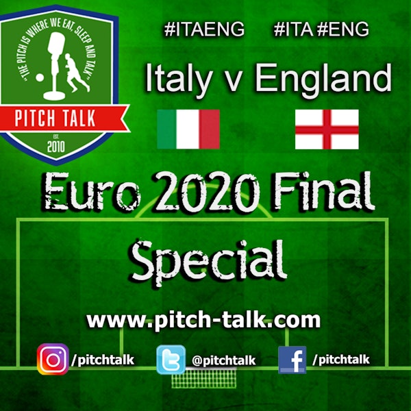 Episode 115: Pitch Talk Euro 2020 Final Special - Italy v England Predictions