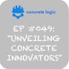 EP #049 - Unveiling Concrete Innovators