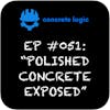 EP #051: Polished Concrete Exposed