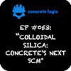 EP #053: Colloidal Silica: Concrete's Next SCM