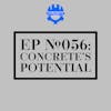 EP #056: Concrete's Potential