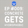 EP #009: Concrete Gets Hydrophobic