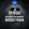 EP #061: Capturing the Concrete Boogeyman