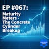EP #067: Maturity Meters - The Concrete Cylinder Breakup