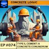 EP #074: Type IL Cement - A Concrete Conundrum