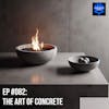 EP #082: The Art of Concrete
