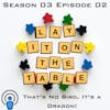 That's No Bird, It's a Dragon! | Geek & Southern | Lay It On The Table, Episode 32