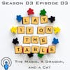 The Magic, A Dragon, and A Cat | Geek & Southern | Lay It On The Table, Episode 33
