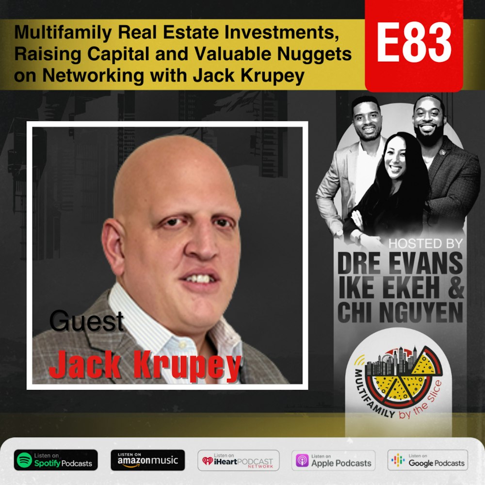 83 I Multifamily Real Estate Investments, Raising Capital and Valuable Nuggets on Networking with Jack Krupey