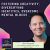 #33 Fostering creativity, diversifying identities, overcome mental blocks ft. Matt Munson (2x Founder & CEO Coach)