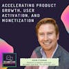 #34 Accelerating product growth, user activation, and monetization ft. Adam Fishman (Product & Growth Advisor)