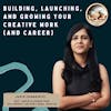 #36 Building, launching, and growing your creative work (& career) ft. Aarthi Ramamurthy (CPO, Podcaster, Angel Investor, Founder)