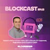 Ripple's Rahul Advani Talks SEC's Bitcoin ETF Approval, Regulation and Crypto in 2024 | Blockcast EP 12