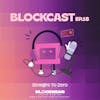 Straight To Zero | Blockcast EP 18