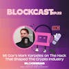 Mt Gox’s Mark Karpeles on The Hack That Shaped The Crypto Industry | Blockcast EP 22