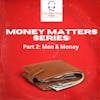 Money Matters Series Pt.2. - Men & Money