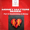 Money Matters Series - Series Finale: Pt. 4 - Relationships & Money