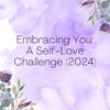Episode image for Getting Started: 2024 Embracing You Self Love Challenge